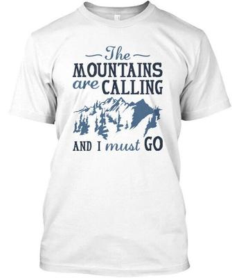 The Mountains Are Calling And I Must Go - T Shirt