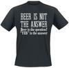 Beer Is The Question! Alcohol & Party T-shirt