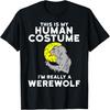 Das ist mein menschliches Kostüm. Ich bin eigentlich ein Werwolf T-Shirt Lustiges T