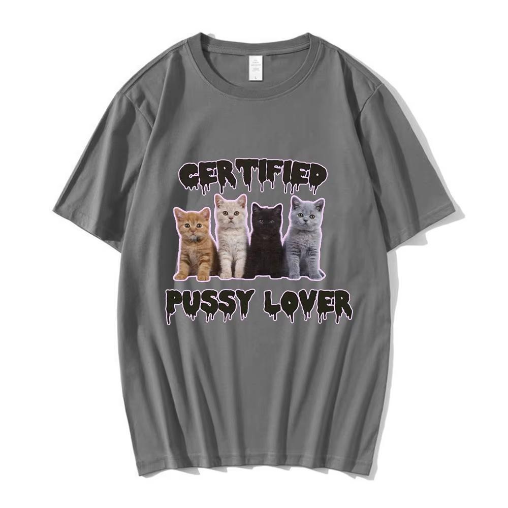 Funny CerTified Pussy Lover Meme Cat T Shirt Men Women Fashion Vintage T-shirts Male Cotton Casual Oversized T Shirts Streetwear