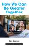 Kniha How We Can Be Greater Together : Want a Happier, More Meaningful & More Productive Life?
