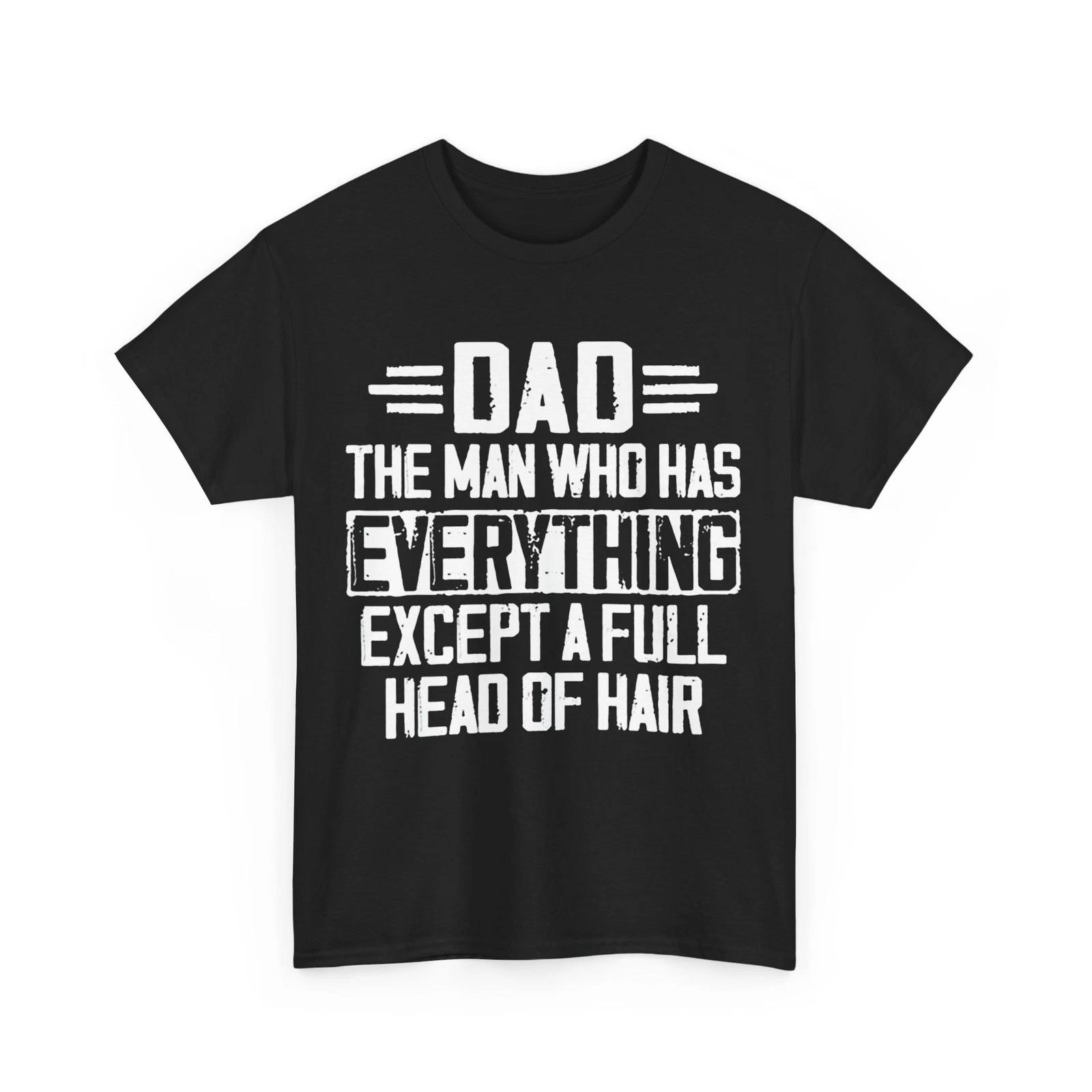 

Dad the Man Who Has Everything Except a Full Head of Hair Funny Dad Shirt L