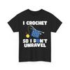 Knitting Shirt, I Crochet So I Don't Unravel Crocheting Lovers Funny Shirt