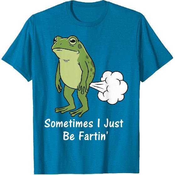 Sometimes I Just Be Fartin' Frog T-Shirt