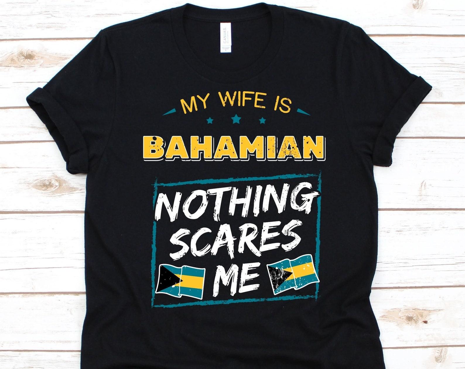 My Wife Is Bahamian Nothing Scares Me Shirt, Flag Of Bahamas Design, Anniversary Gift For Husband, Funny Marriage Shirt, Bahamian Wife Shirt 3XL