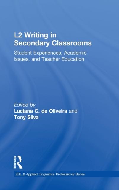 The L2 Writing In Secondary Classrooms : Student Experiences, Academic Issues, and Teacher Education Book