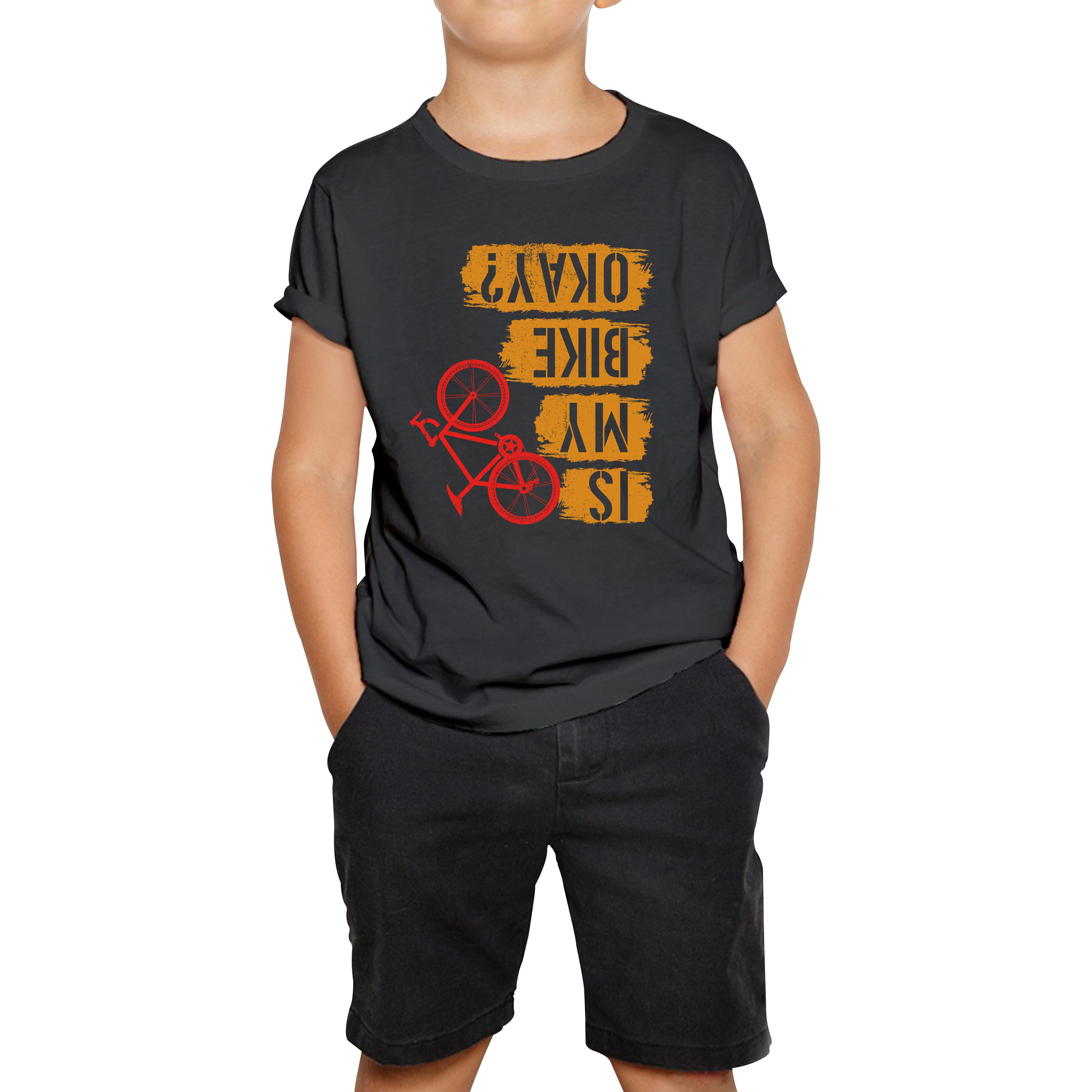 Is My Bike Okay Cycling Cyclist Accidental Biking Joke Funny Sarcastic Kids Tee 130