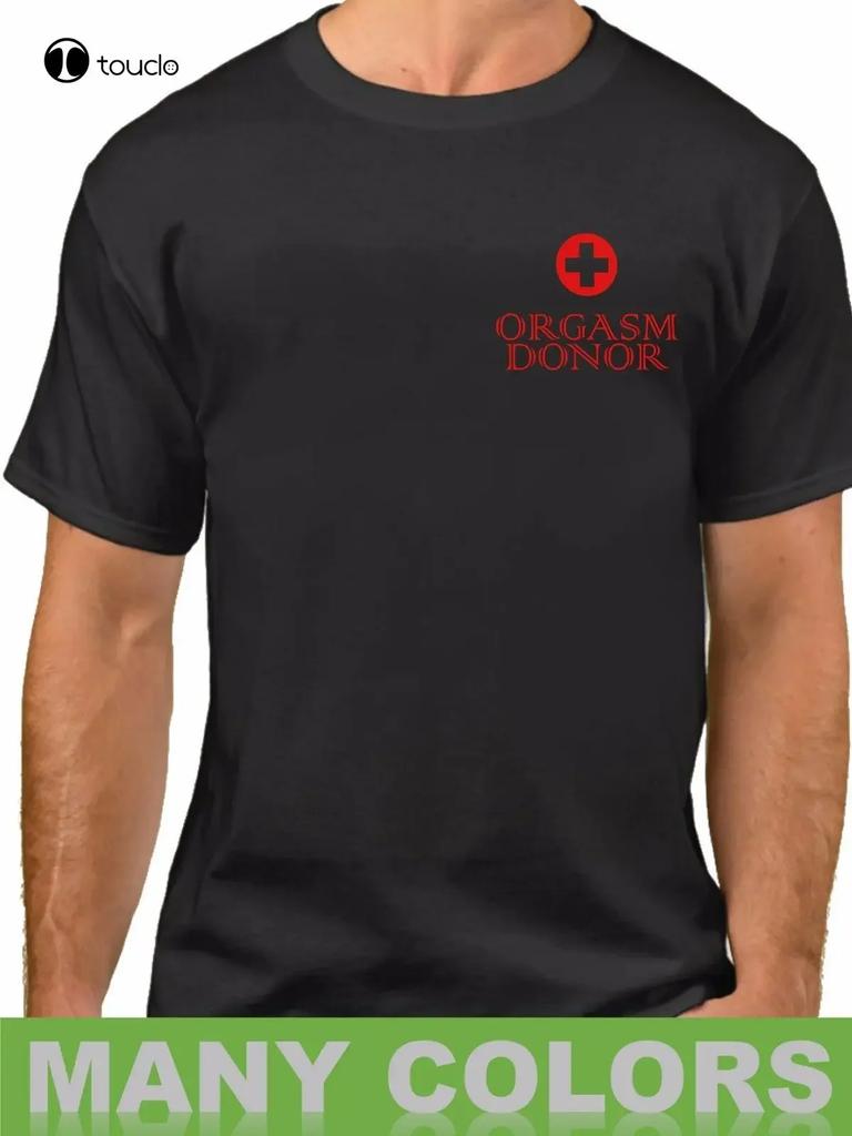 Orgasm Donor Tshirt Rude Humor Medicalll Satire Funny Sayings Slogans Stateunisexts Tee Shirt Fashion Funny New S6xl