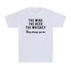 The Wine The Beer The Whiskey They Always Get Me Funny Drinking Saying T-Shirt