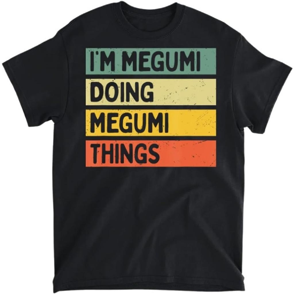 Ich bin Megumi, mache Megumi-Dinge Lustiges personalisiertes Zitat T-Shirt, Tanktop, Langarm, Sweatshirt, Hoodie Herren Damen Kinder Hergestellt in Kanada Schwarz