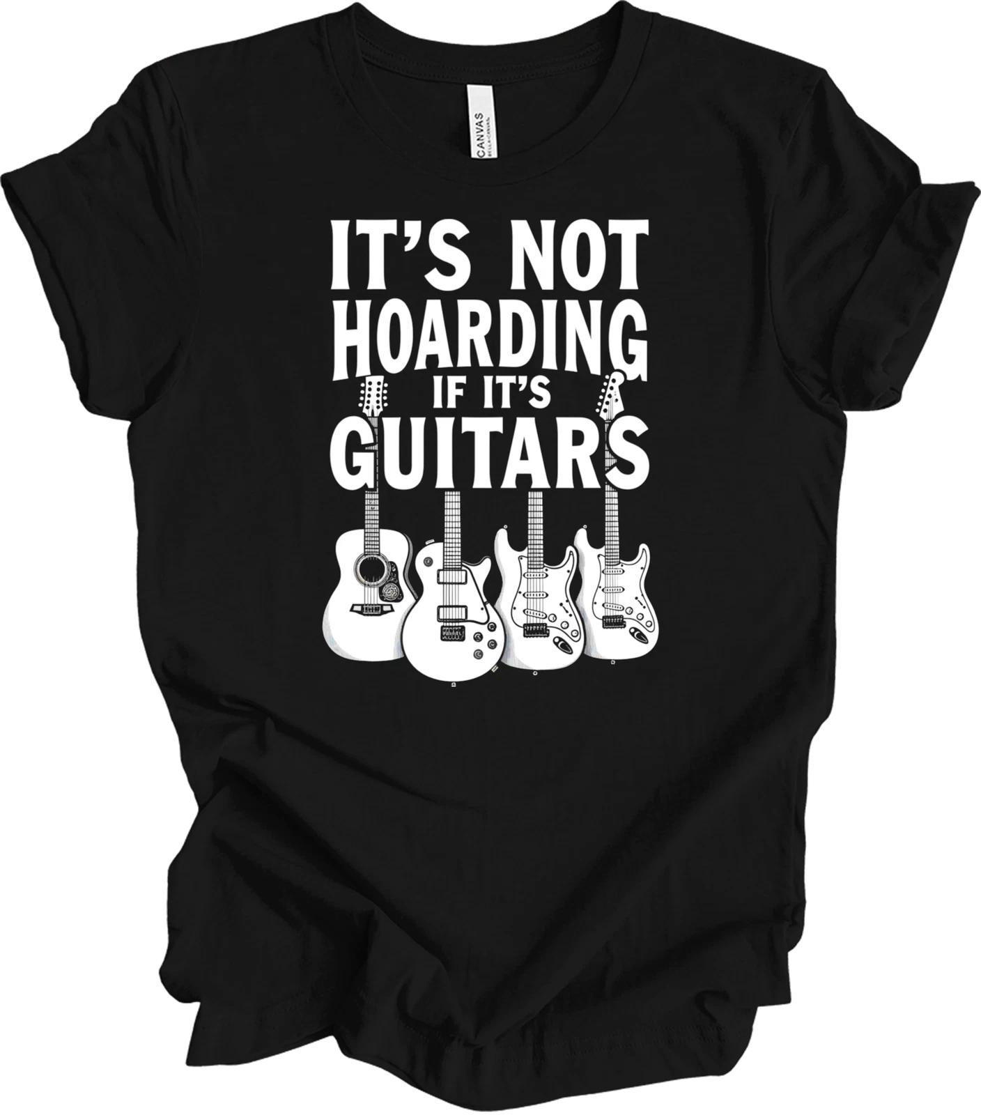 It s Not Hoarding If It s Guitars - Funny Music Lover Gift Design T shirt 3XL