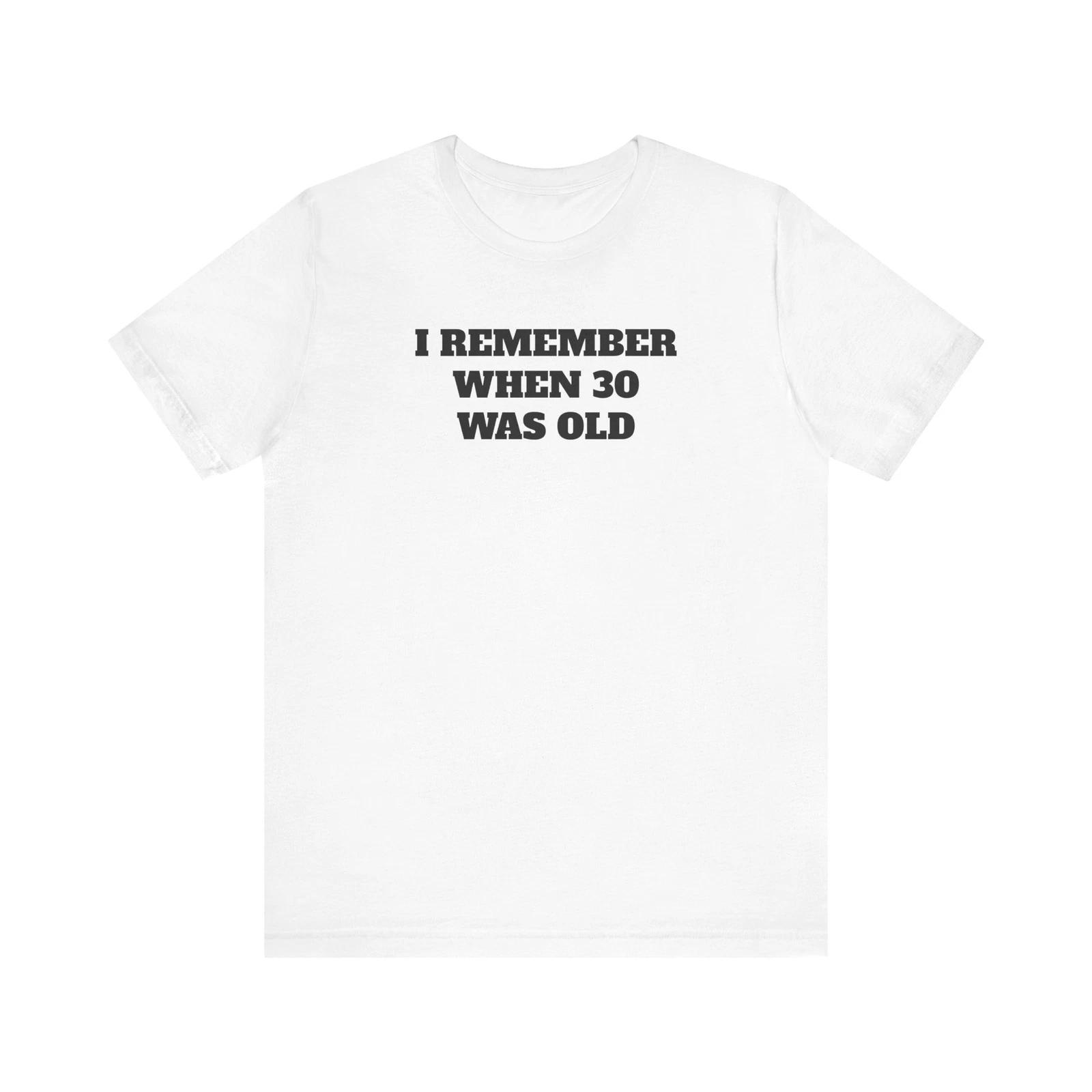 I Remember When 30 Was Old T-Shirt, Vintage 30th Birthday Tee, Birthday Gift S