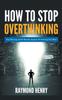 The How To Stop Overthinking Stop Worrying and Be Mentally Tough by Decluttering Your Mind Book