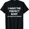 Am Corpul Perfect Acasă În Congelatorul Meu tricou