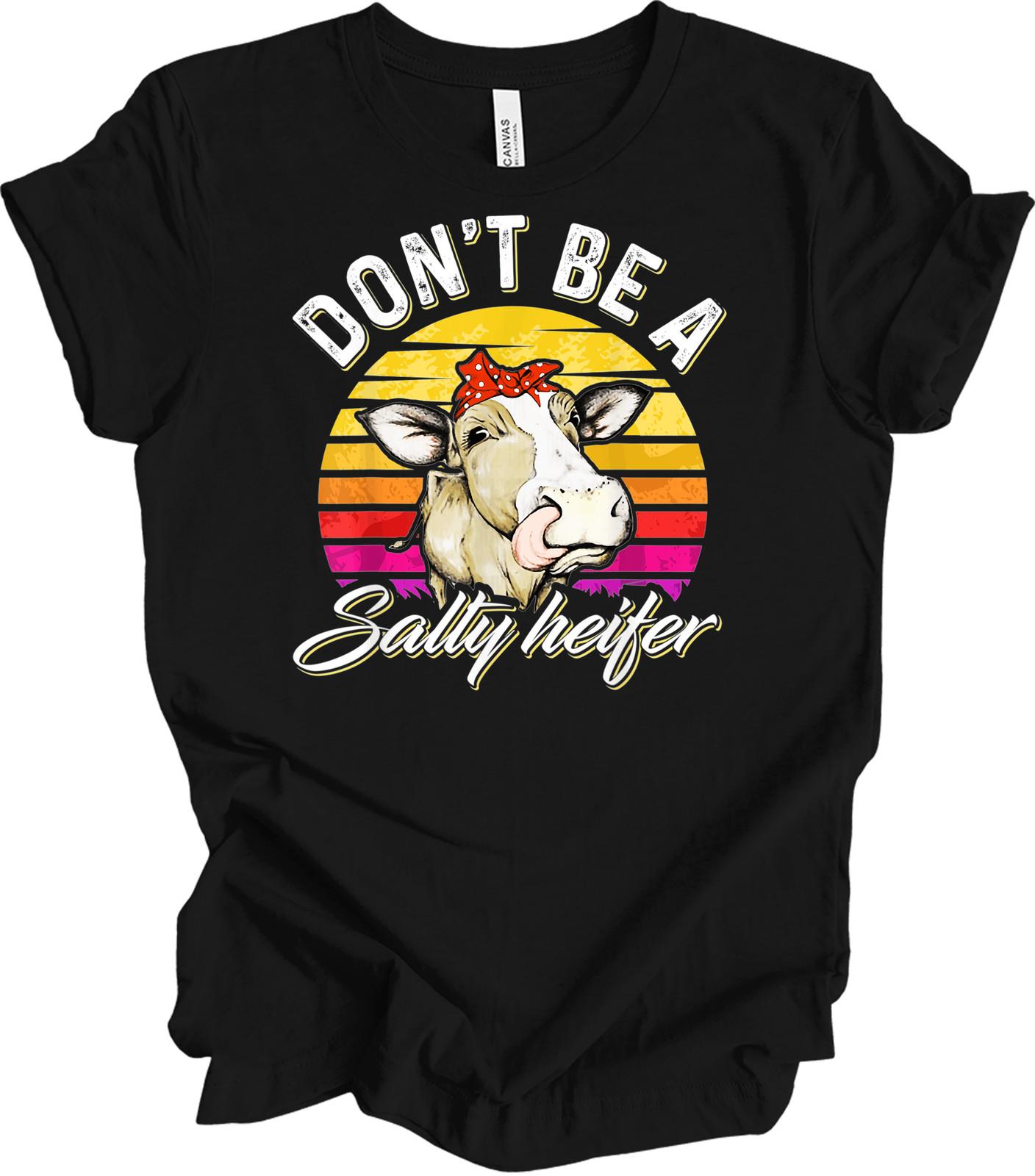 Don t Be a Salty Heifer Funny Cow T-Shirt XXL