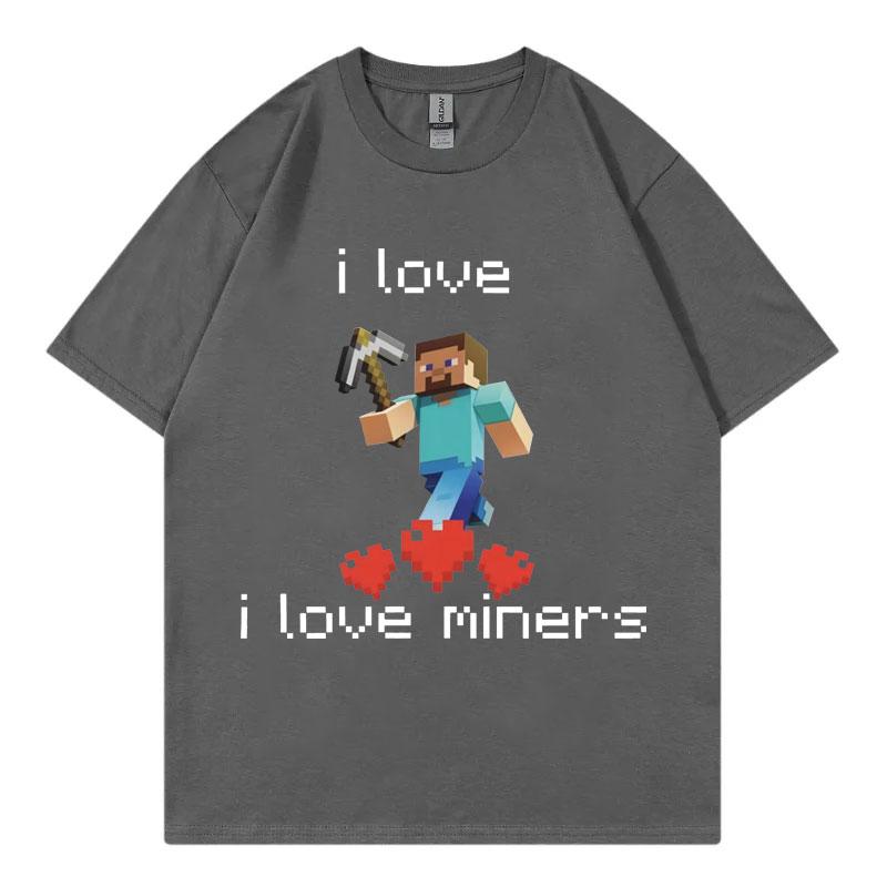 I Love Miners Maglietta Meme Divertente Uomo Donna Alta Qualità Moda Maglietta Oversize Estate Casual Manica Corta T-shirt Streetwear