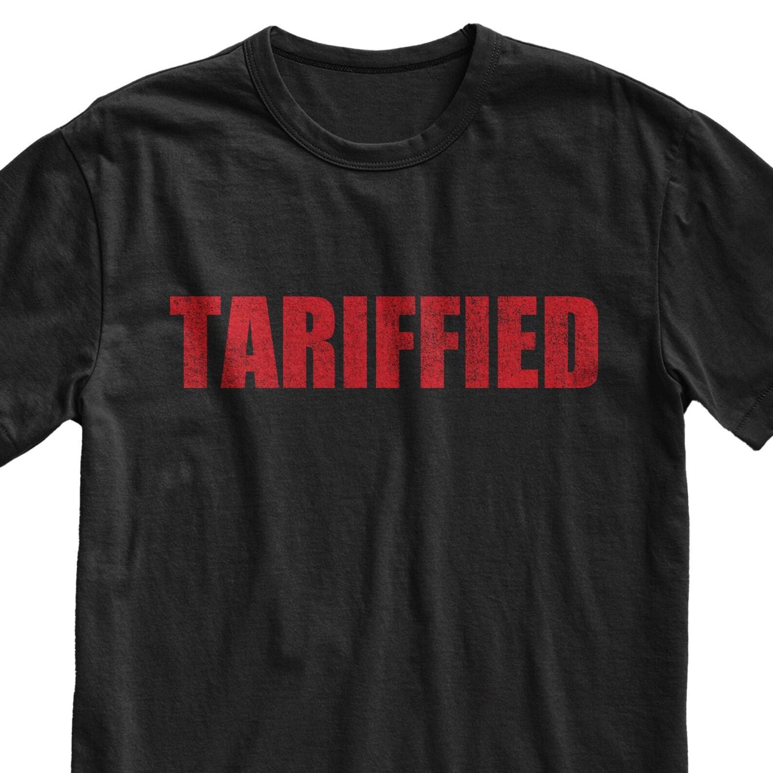 Tariffied T-Shirt: Anti Trump Protest Shirt, Funny Meme S