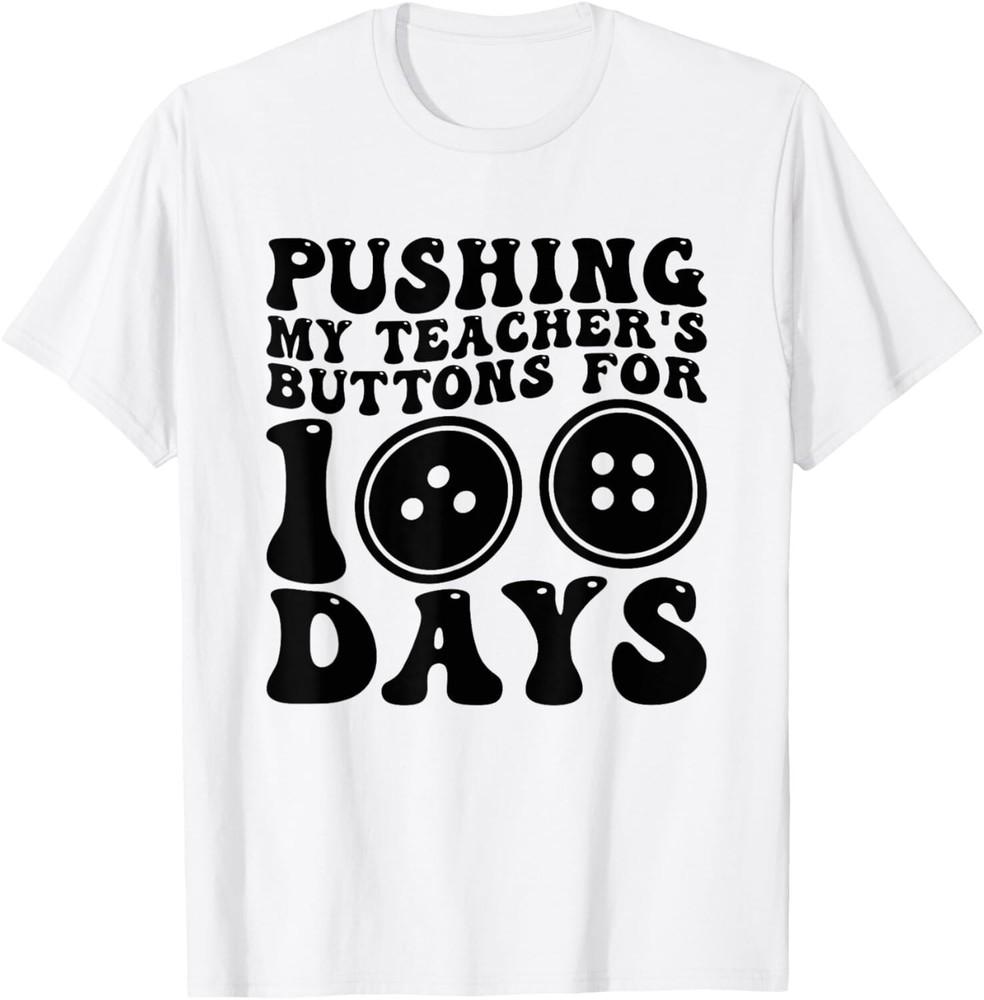 

Pushing My Teacher_s Buttons for 100 Days Funny School Gift Unisex T-Shirt L