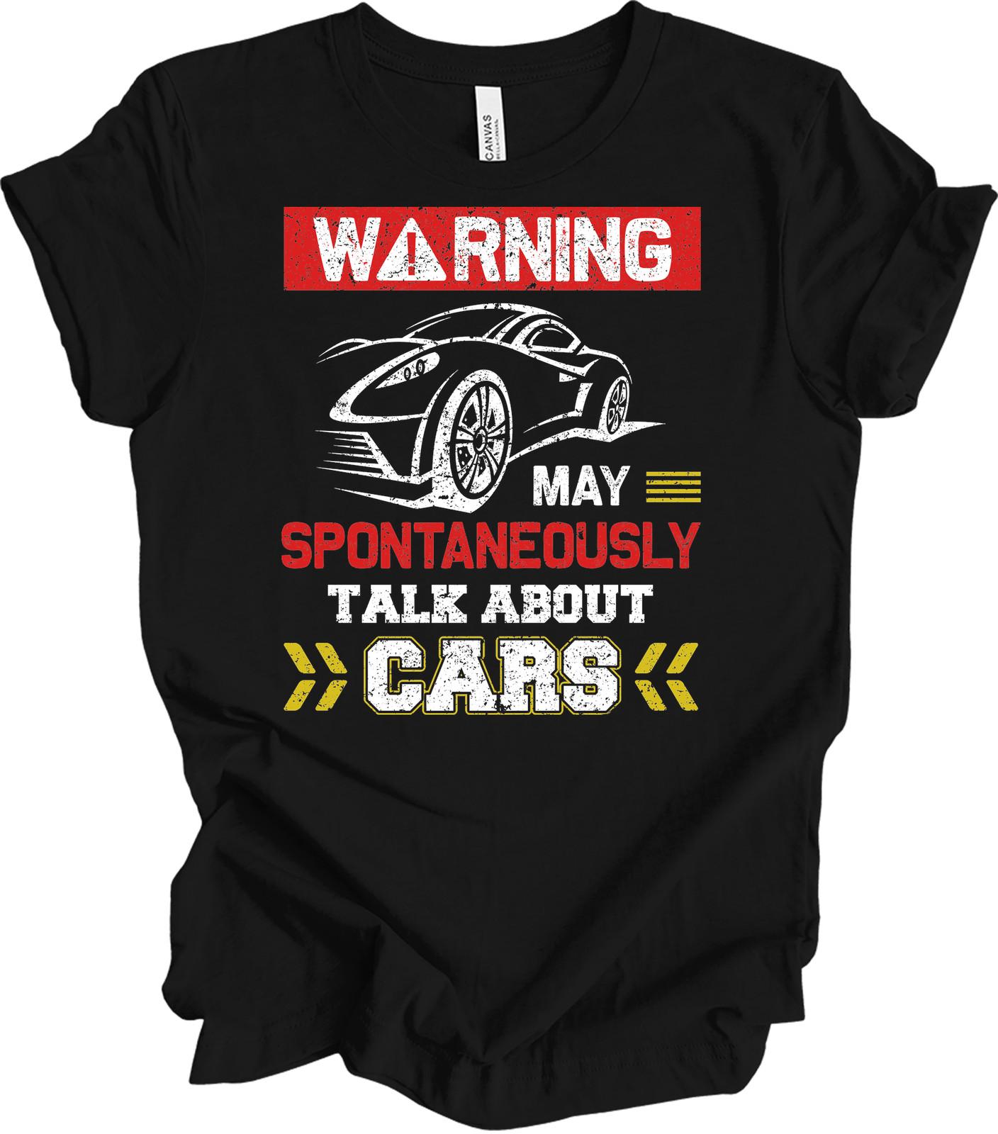 Warning May Talk About Cars T-Shirt Funny Car Enthusiast Gearhead Gift Tee XXXXL