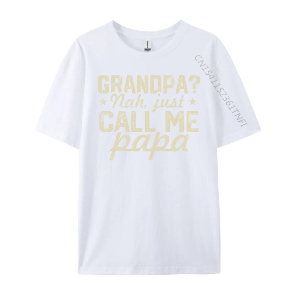 Grandpa Nah Just Call Me Papa Fun Family Fathers Days Streetwear Camisetas De Hombre Printed On Tshirt