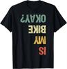 Is My Bike Ok Funny Cycling Cyclist Tshirt Print Original Design Gifts T Shirts Graphic T Shirts Unisex Camisas Streetwear