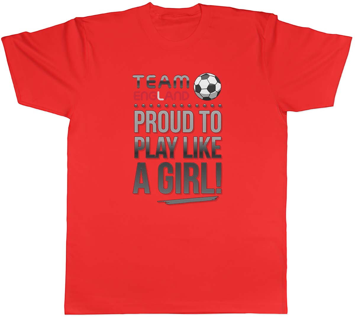 Team England Proud To Play Like A Girl Football Unisexs Unisex TShirt Tee S