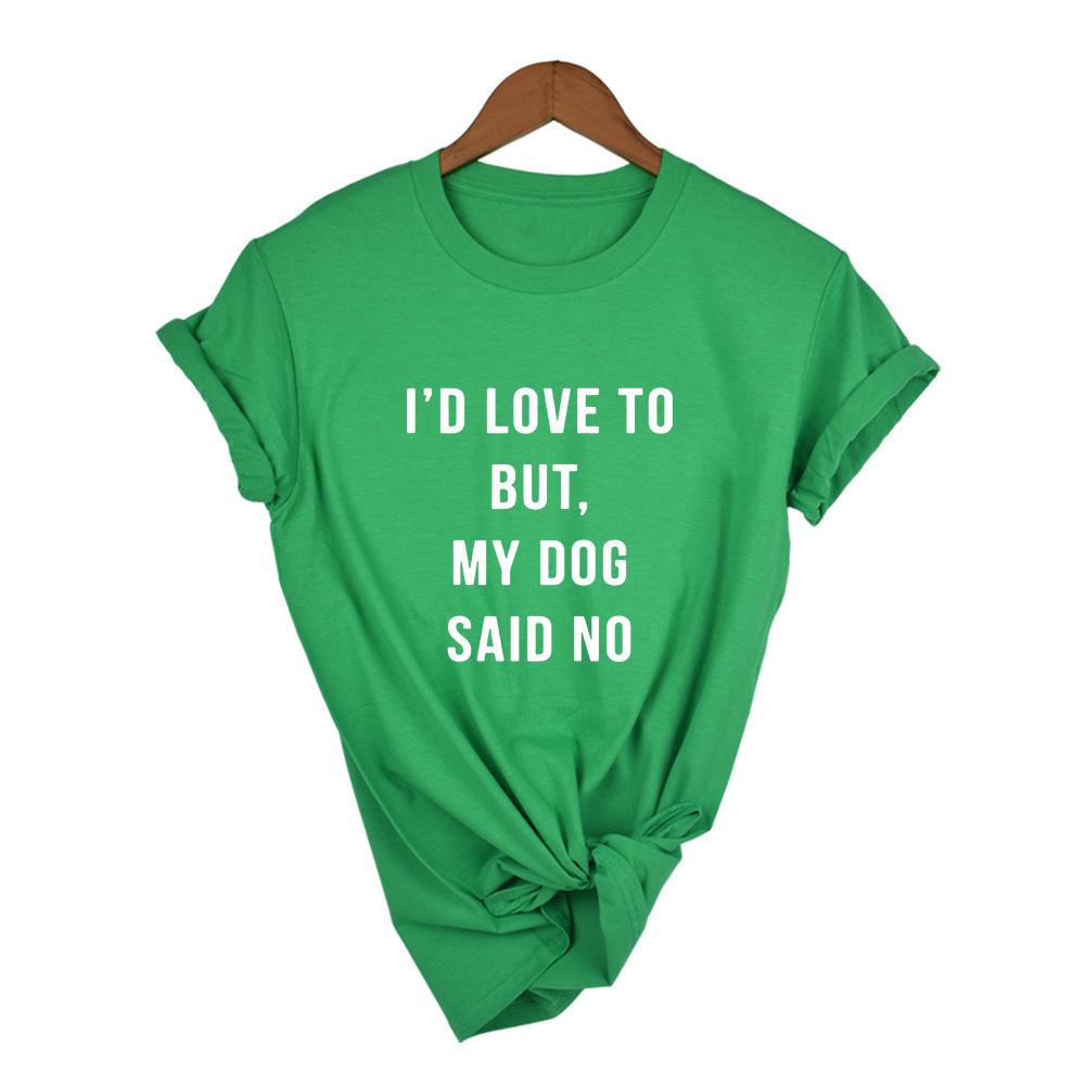 I D Love To But My Dog Said No Women T Shirt Summer Fashion Tumblr Shirt