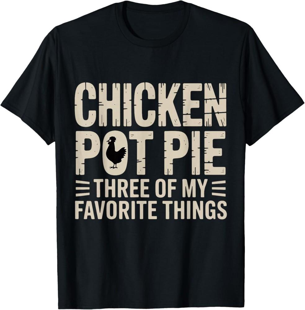 

Funny Chicken Pot Pie Humor Retro Food Sarcastic Saying. T-Shirt 4XL