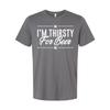 Unisex Graphic Tee Featuring I'm Thirsty For Beer Quote For Casual Everyday Wear