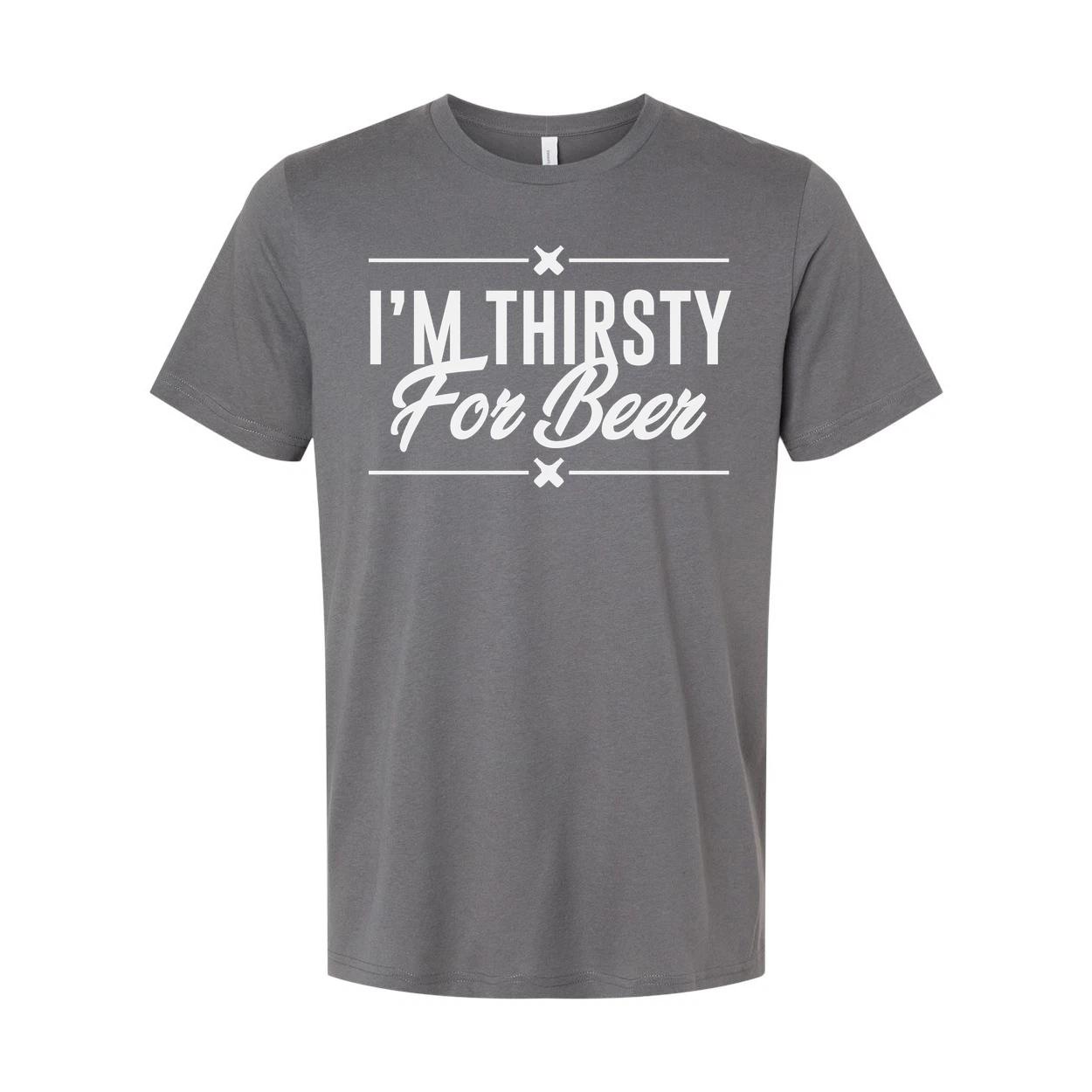 Unisex Graphic Tee Featuring I m Thirsty For Beer Quote For Casual Everyday Wear S
