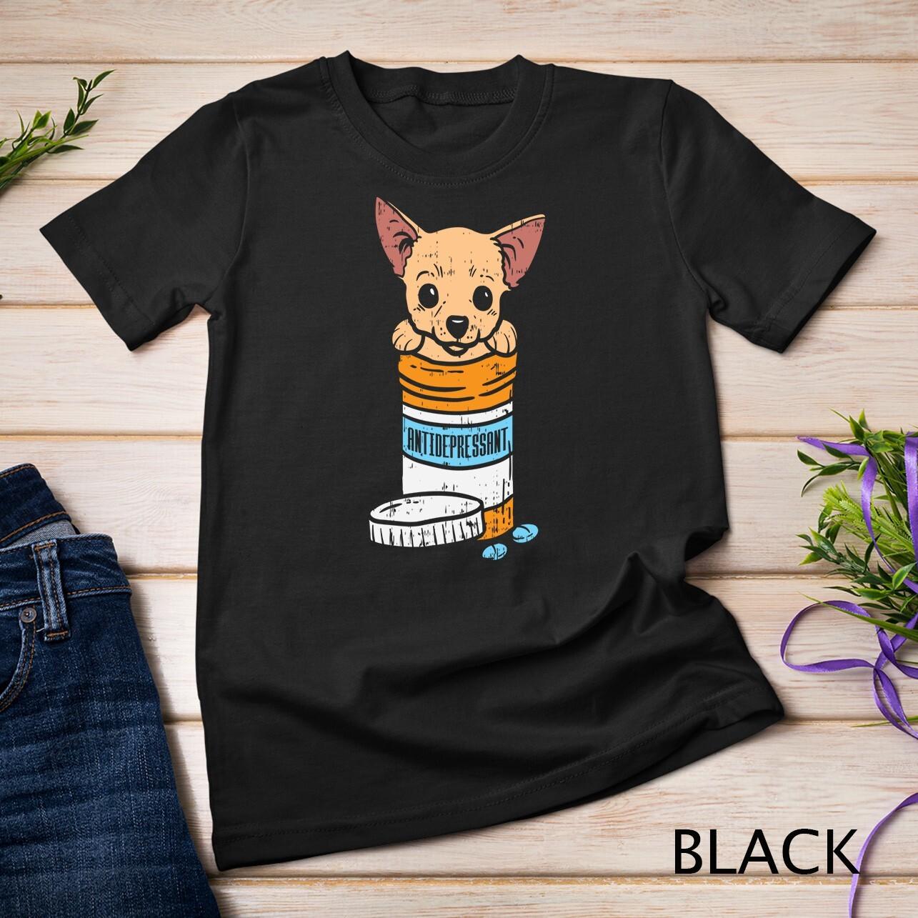 Antidepressant Chihuahua Cute Chiwawa Dog Lover Owner Gift Unisex T-Shirt Mens Womens Tees Top XL
