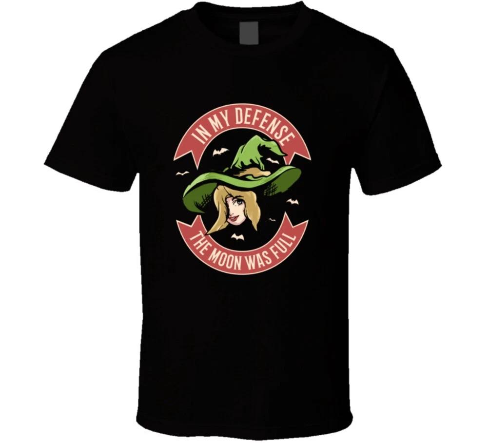 In My Defense The Moon Was Full Funny Halloween Witch Gift T Shirt 4XL