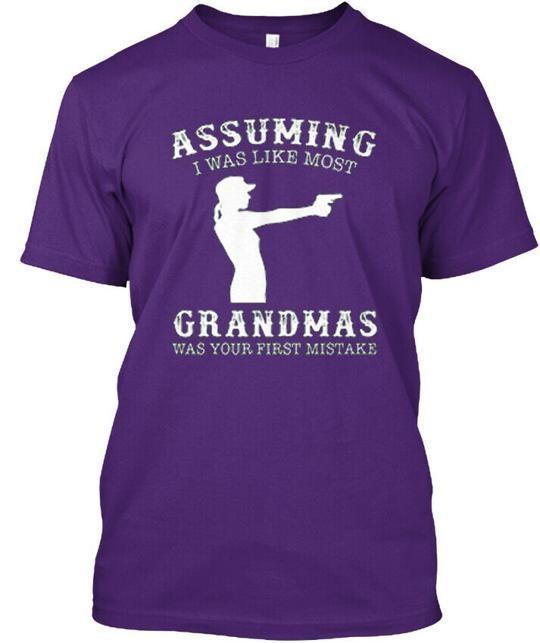 

Assuming Grandmas Gun I Was Like Most Your First T-Shirt Made in USA S to 5XL M