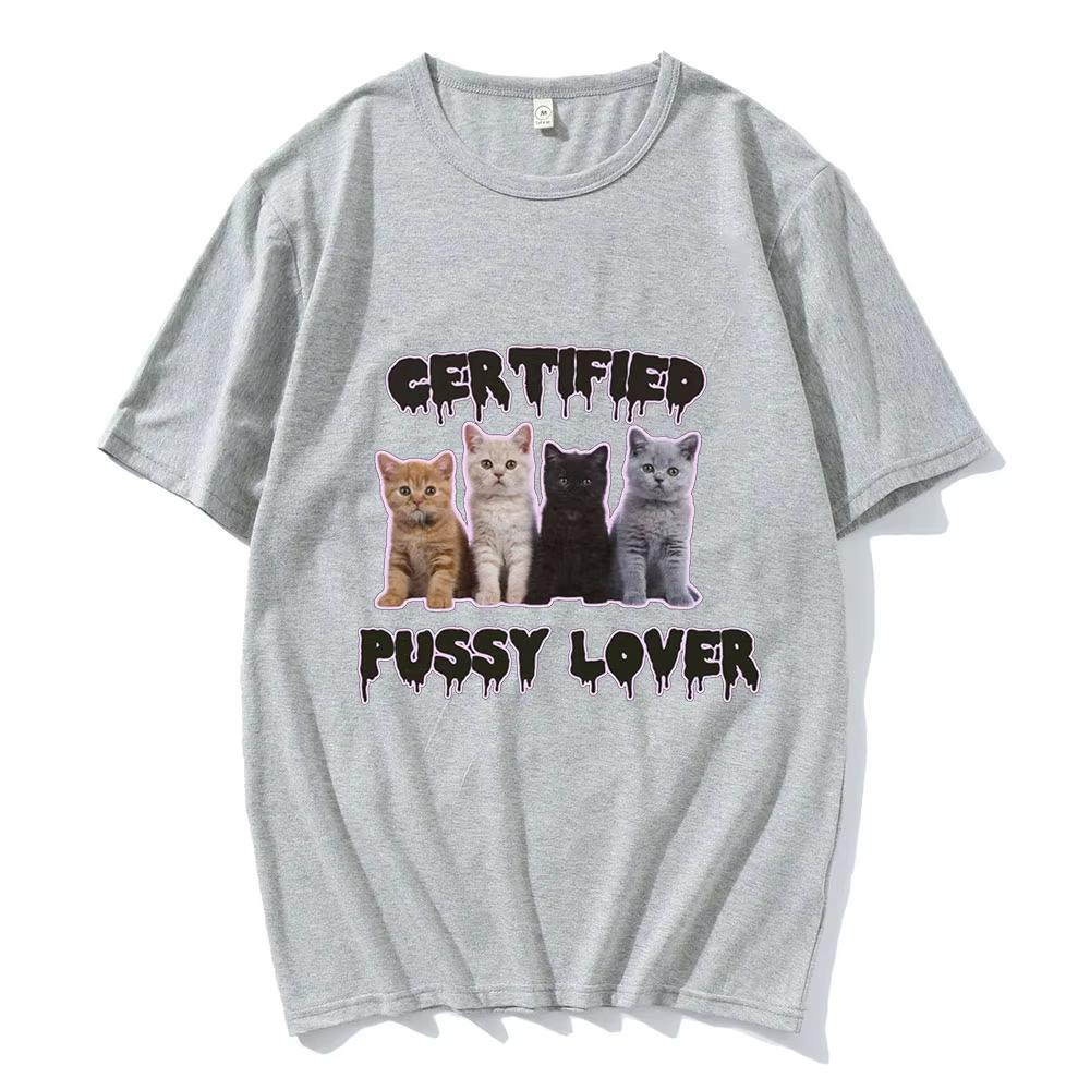 Funny CerTified Pussy Lover Meme Cat T Shirt Men Women Fashion Vintage T-shirts Male Cotton Casual Oversized T Shirts Streetwear