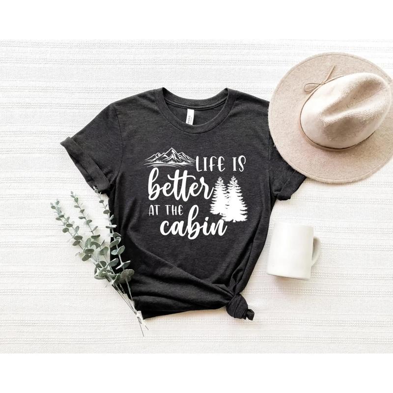 Life Is Better At The Cabin Shirt T