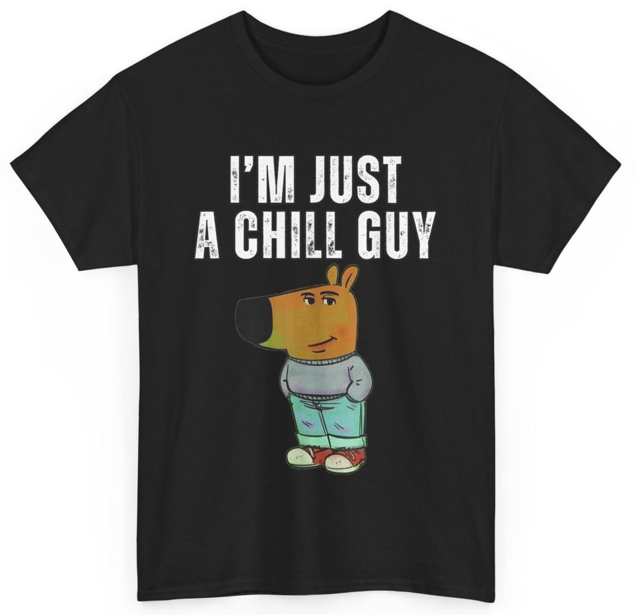 I m Just A Chill Guy Funny Meme T-shirt XXXXL