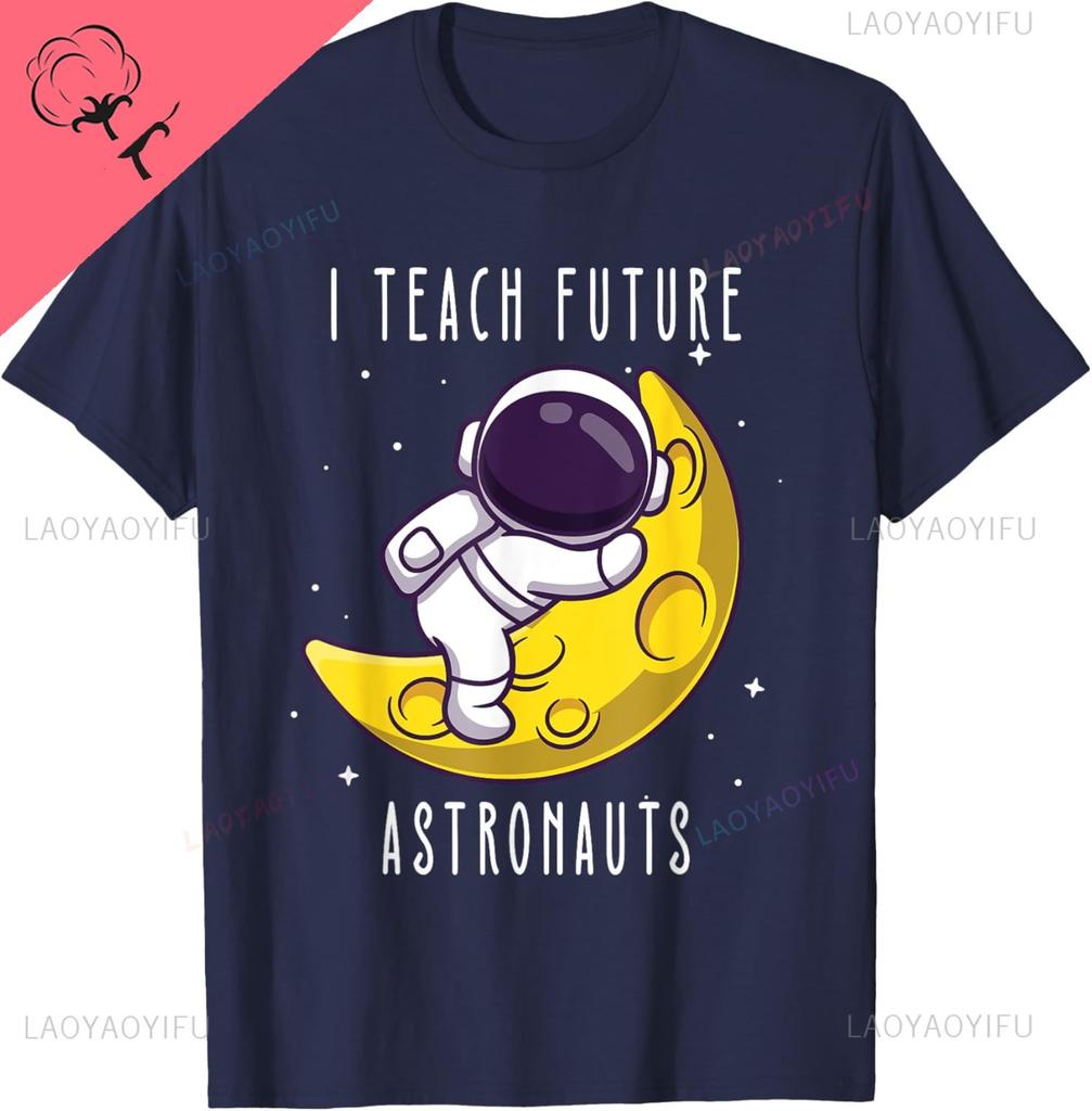 I Teach Future Astronauts Kindergarten Teacher Astronomy Unisex Women Kids TShirt Kawayi Y2k Harajuku Couple Camisas Streetwear
