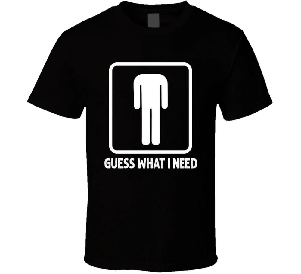 Guess What I Need Headless Unisex Figure Funny T Shirt