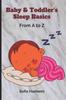 The Baby & Toddler's Sleep Basics : From A To Z : 1 Book