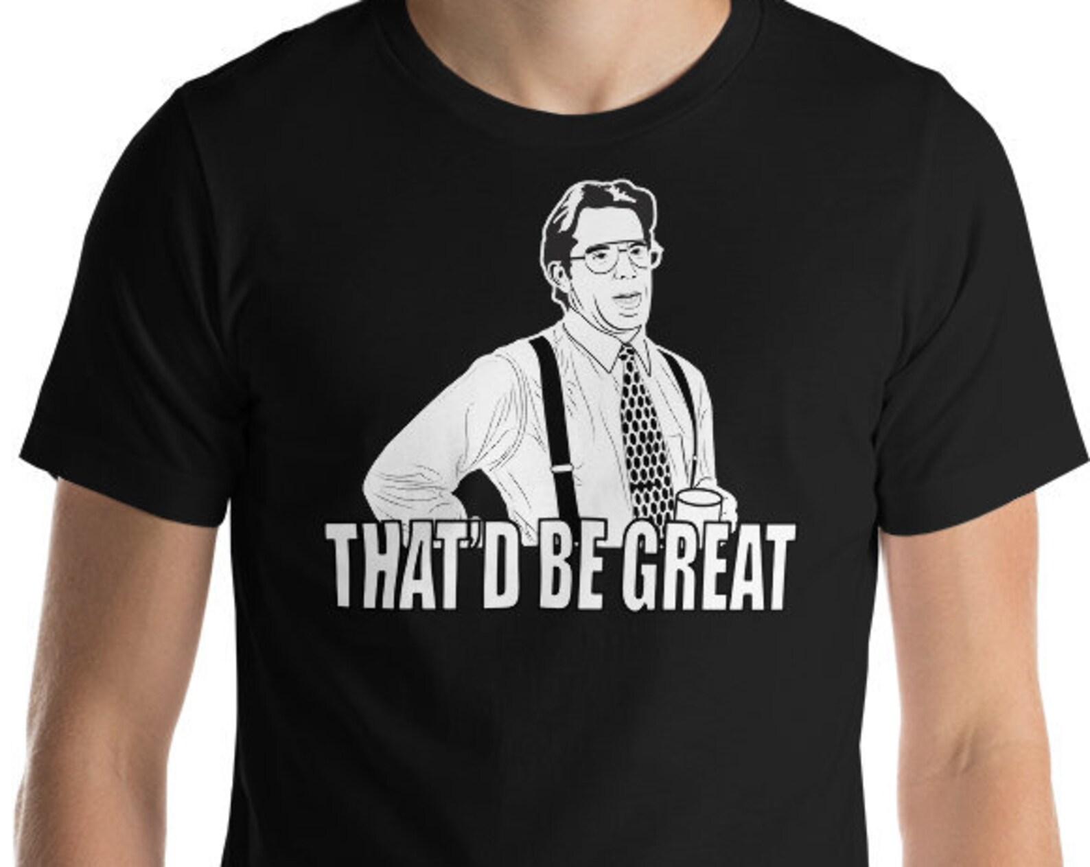 That d Be Great - Unisex T-Shirt 100% Cotton L