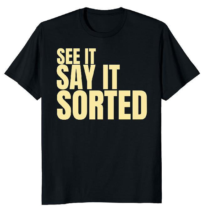 NEW LIMITED See It Say It Sorted Quote Classic Novelty Tee XXL