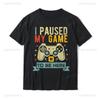 I Paused My Game To Be Here Funny Video Game Humor Joke T-Shirt Gift Men's T Shirt Crazy Cute