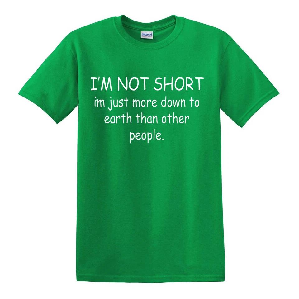 I m Not Short T-shirts Gift Sarcastic Slogan Funny Mens Womens Fun Party Top Tee 2 S