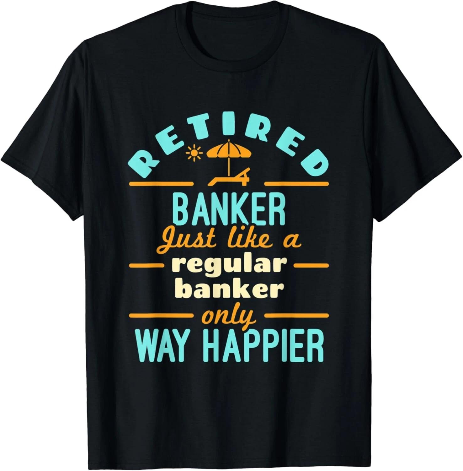 

Retired Banker Banking Staff Retirement Way Happier Gifts Unisex T-Shirt XL