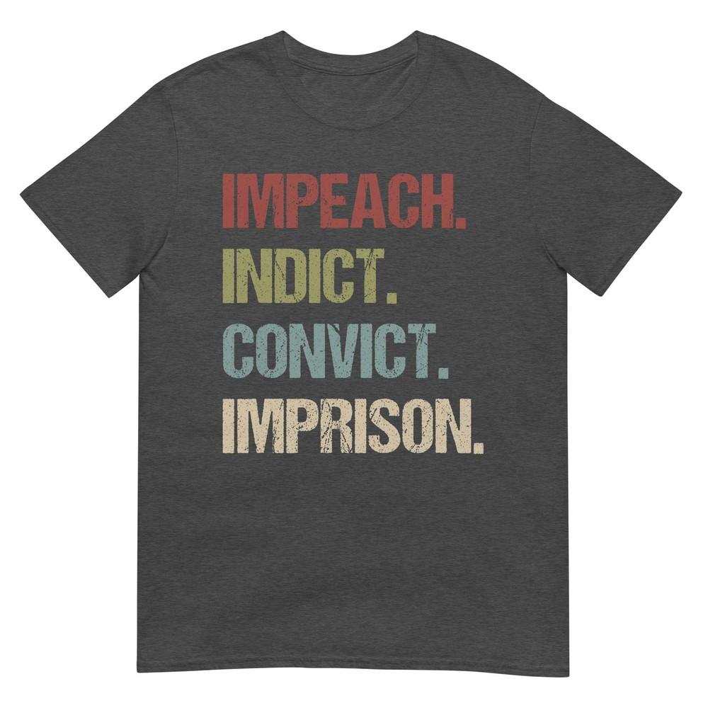 Impeach Indict Convict Imprison Anti Trump Impeach Trump Tee Tshirt