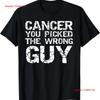 NEW Funny Cancer Treatment You Picked The Wrong Guy T Shirt Vintage Washed Versatile Homme Unisex Graphic Stylish Casual