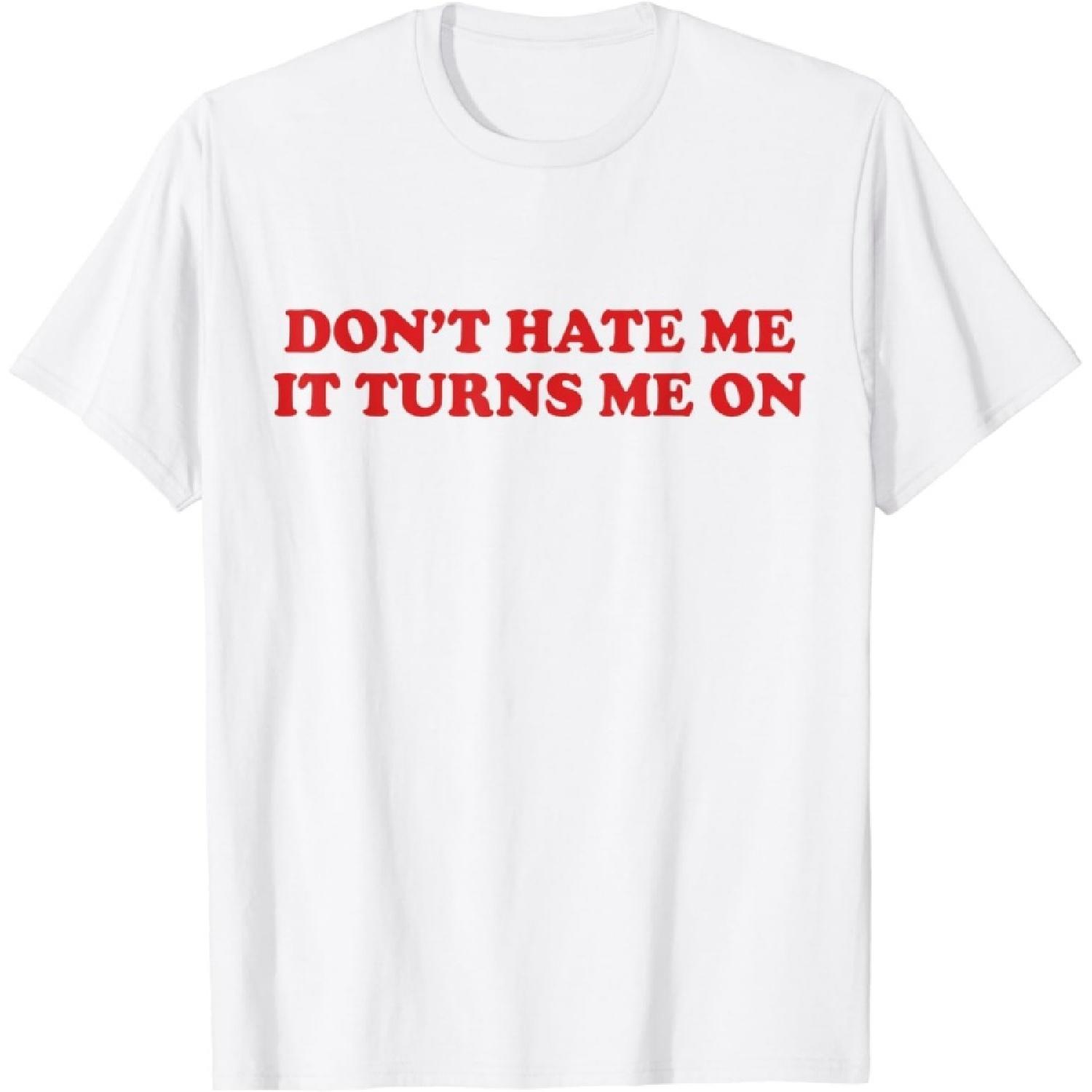 CekoCk Dont Hate Me It Turns Me On Funny T-Shirt S