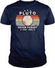 Pluto Never Forget T Shirt - Vintage Retro Style Science Space Cotton Shirt Mens & Womens - Short Sleeve Crew Neck Soft Tees