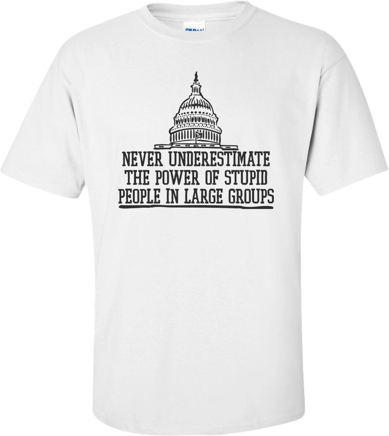 Never Underestimate The Power Of Stupid People Shirt L