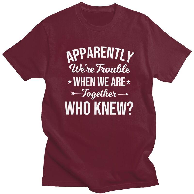 Custom Mens Apparently Were Trouble When We Are Together Who Knew T Shirt ShortSleeve Cotton Tshirt Trendy Tshirt Summer Tee